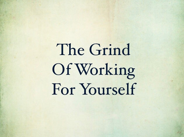 The Grind Of Working For Yourself